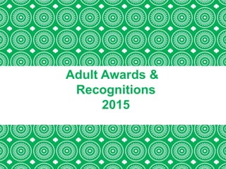 Adult Awards &
Recognitions
2015
 