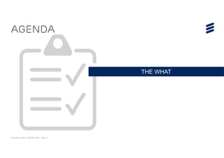 © Ericsson 2015 | ADCOM 2015 | Page 11
Agenda
THE WHAT
 