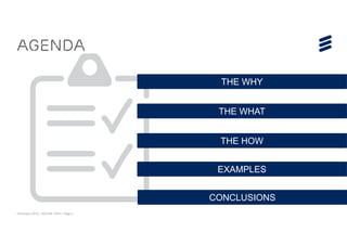 © Ericsson 2015 | ADCOM 2015 | Page 2
Agenda
THE WHY
THE WHAT
THE HOW
EXAMPLES
CONCLUSIONS
 