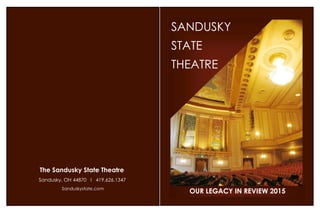 The Sandusky State Theatre
Sandusky, OH 44870 I 419.626.1347
Sanduskystate.com
SANDUSKY
STATE
THEATRE
OUR LEGACY IN REVIEW 2015
 