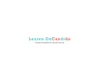 Lauren DeCandido
Conceptor Extraodinaire & Copywriter with Flair
 