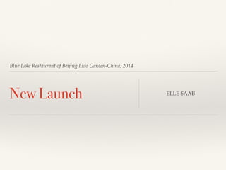 Blue Lake Restaurant of Beijing Lido Garden-China, 2014
New Launch ELLE SAAB
 