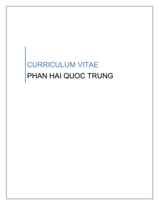 CURRICULUM VITAE
PHAN HAI QUOC TRUNG
 