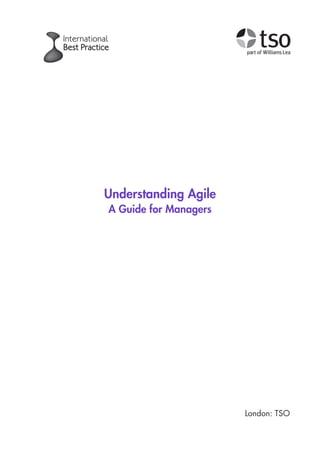 London: TSO
Understanding Agile
A Guide for Managers
10190 IBP Understanding Agile TEXT v0_9.indd 1 01/08/2016 15:18
 