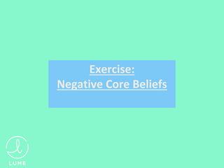 Exercise:
Negative Core Beliefs
 