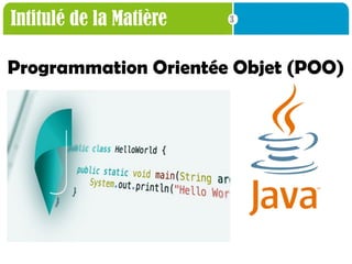 3
Intitulé de la Matière
Programmation Orientée Objet (POO)
 