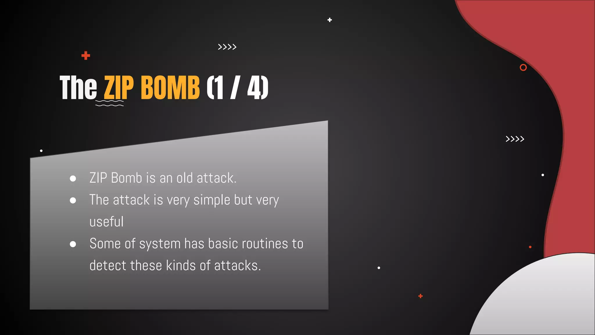 ● ZIP Bomb is an old attack.
● The attack is very simple but very
useful
● Some of system has basic routines to
detect these kinds of attacks.
The ZIP BOMB (1 / 4)
 