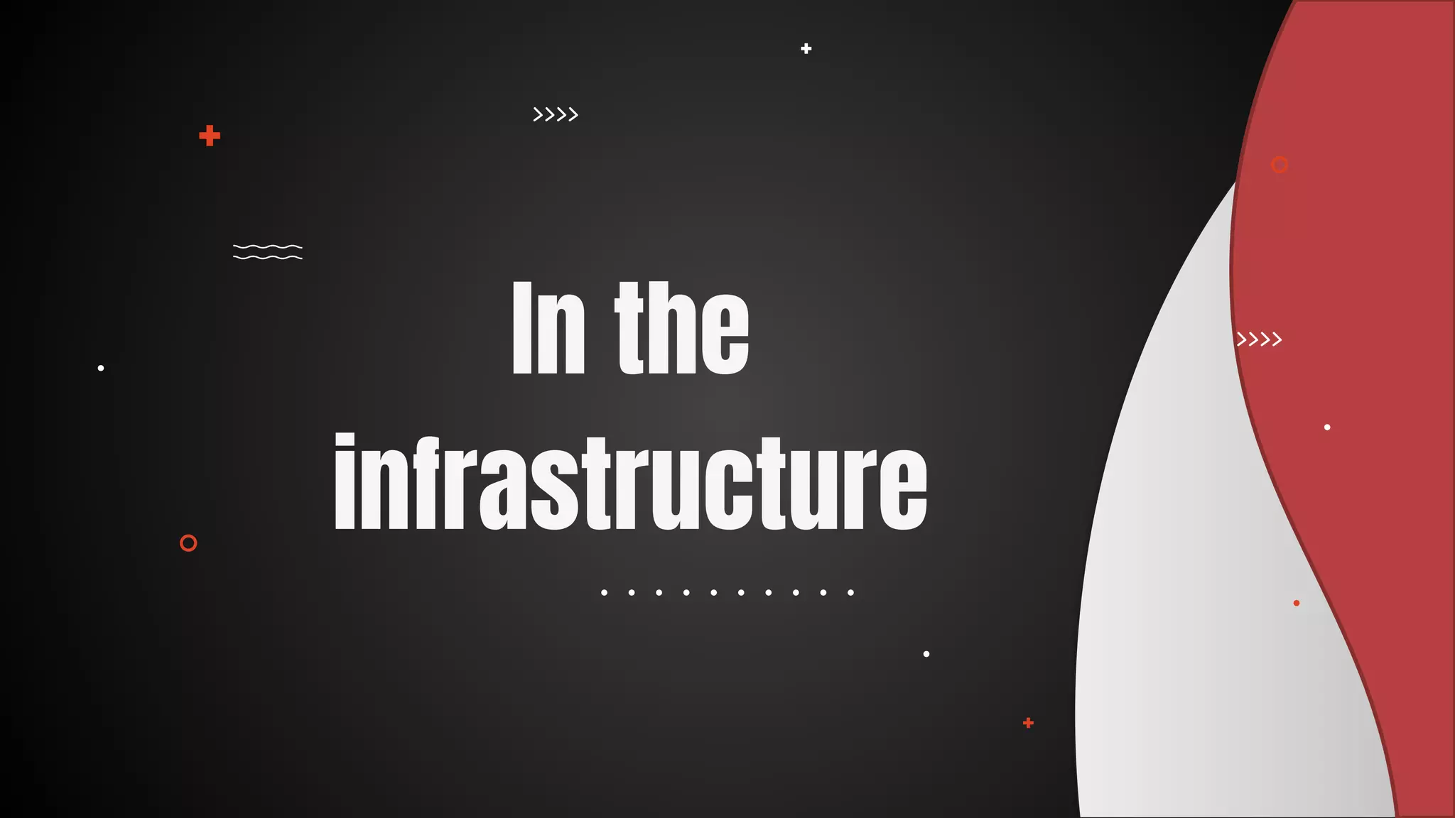 In the
infrastructure
 