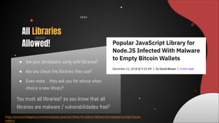 ● Are your developers using safe libraries?
● Are you check the libraries they use?
● Even more… they ask you for advice w...