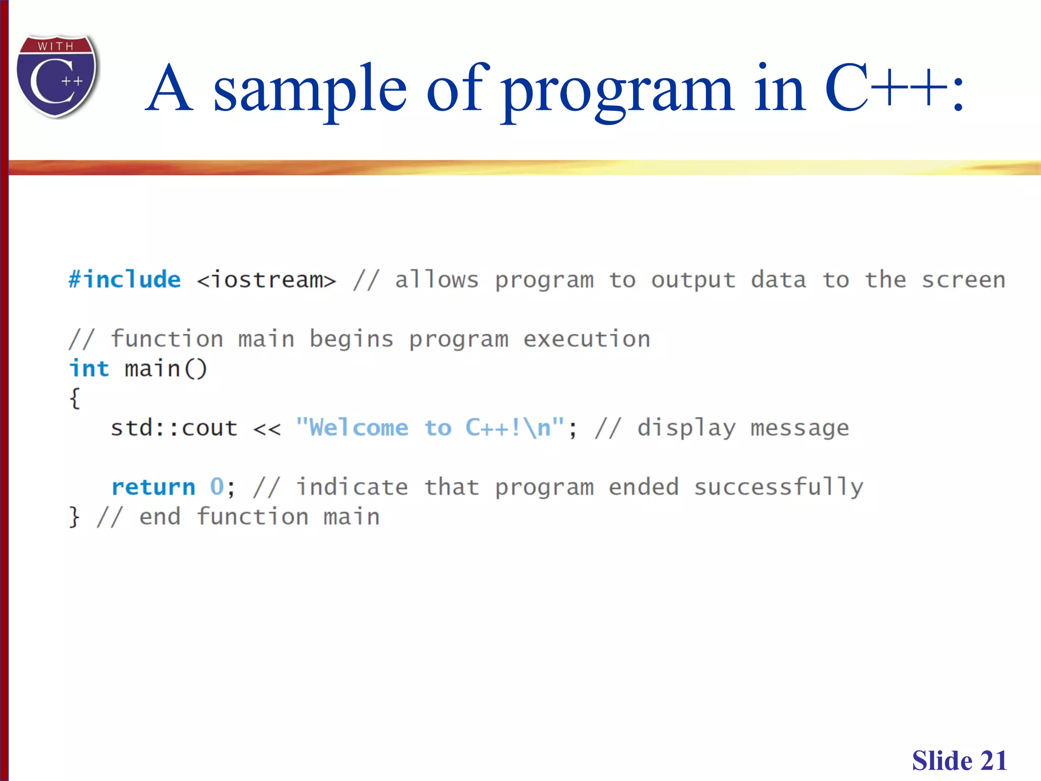 Slide 21
A sample of program in C++:
 