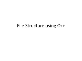 File Structure using C++
 