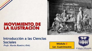 Introducción a las Ciencias
Sociales Módulo 3
1er. Cuatrimestre
Profr. Martín Ramírez Ortiz
 