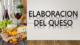 ELABORACION
DEL QUESO
 