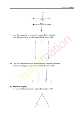  Lines that are parallel to the same line are parallel to each other.
In the following figure, if AB||CD and CD||EF, then AB||EF.

 Lines that are perpendicular to the same line are parallel to each other.
In the following figure, CEAB and DFAB. Hence, CE||DF.

 Angle sum property
The sum of all the three interior angles of a triangle is 180.

 