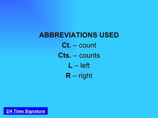 ABBREVIATIONS USED Ct.  – count Cts.  – counts L  – left R  – right 2/4 Time Signature 