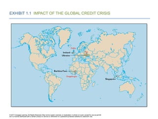 © 2017 Cengage Learning. All Rights Reserved. May not be copied, scanned, or duplicated, in whole or in part, except for use as permitt
ed in a license distributed with a certain product or service or otherwise on a password-protected website for classroom use.
EXHIBIT 1.1 IMPACT OF THE GLOBAL CREDIT CRISIS
 