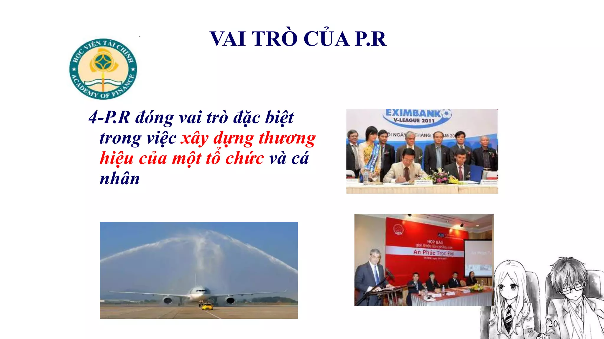 20
VAI TRÒ CỦA P.R
4-P.R đóng vai trò đặc biệt
trong việc xây dựng thương
hiệu của một tổ chức và cá
nhân
 