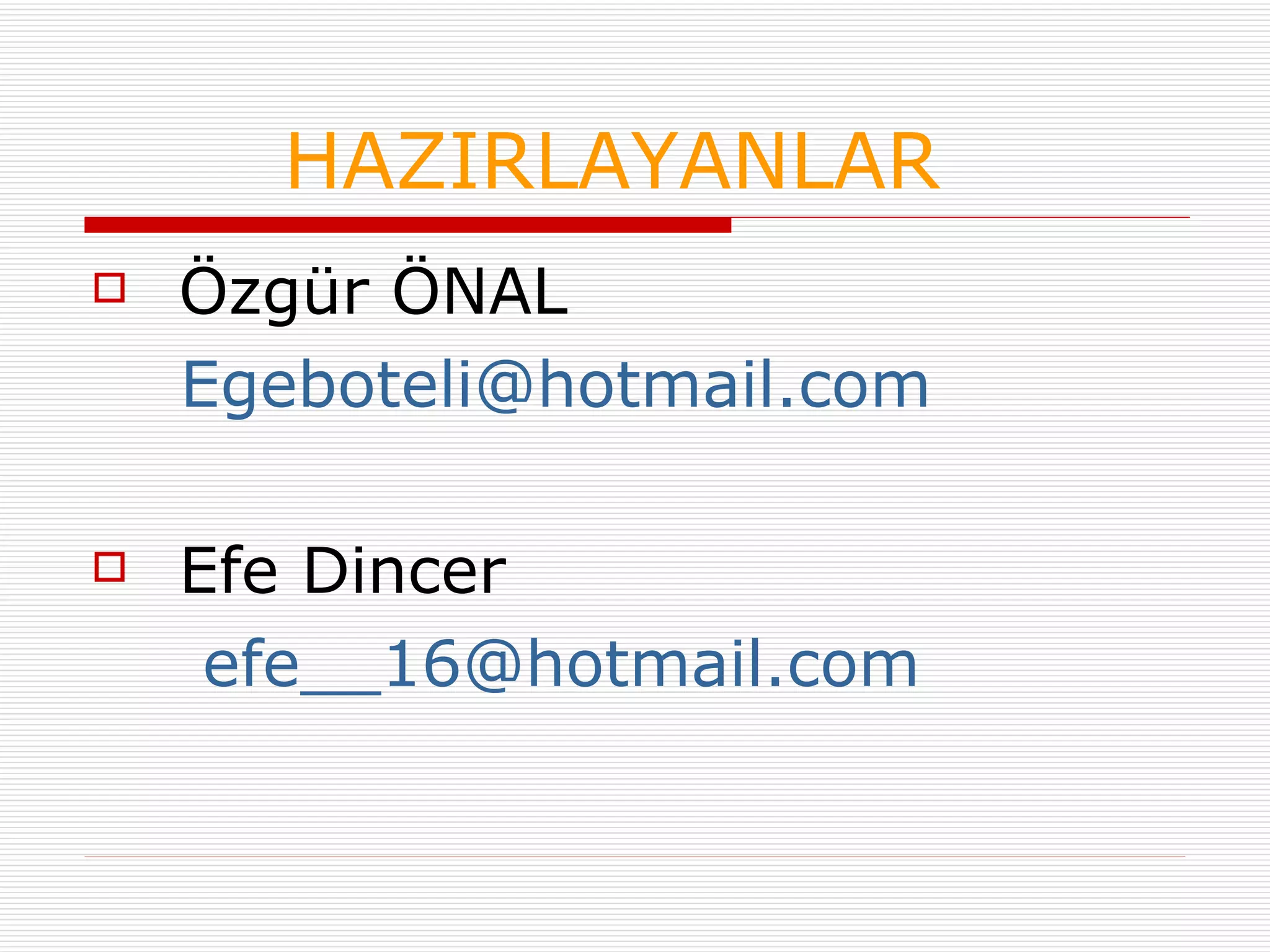 HAZIRLAYANLAR Özgür ÖNAL [email_address] Efe Dincer [email_address]   
