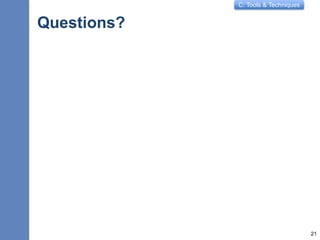 C: Tools & Techniques
Questions?
21
 