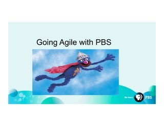 Going Agile with PBS
 