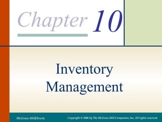 Chapter
McGraw-Hill/Irwin Copyright © 2006 by The McGraw-Hill Companies, Inc. All rights reserved.
10
Inventory
Management
 
