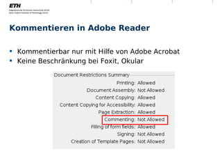 Kommentieren in Adobe Reader

 Kommentierbar nur mit Hilfe von Adobe Acrobat
 Keine Beschränkung bei Foxit, Okular




Montag, 15. November 2010   Digitale Nachhaltigkeit   9
 