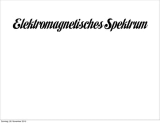 Elektromagnetisches Spektrum




Sonntag, 28. November 2010
 