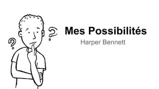 Mes Possibilités
Harper Bennett
 
