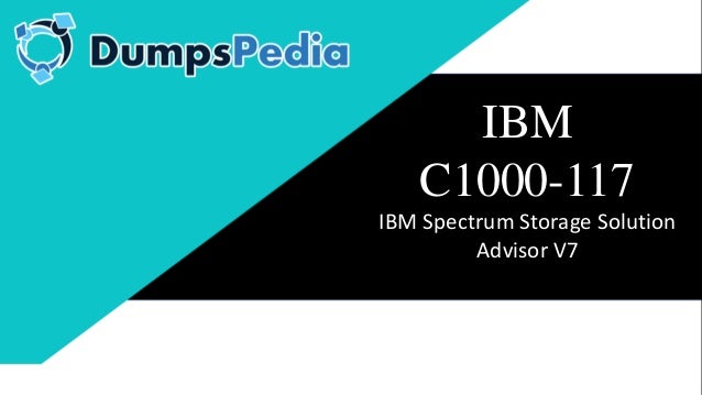 IBM
C1000-117
IBM Spectrum Storage Solution
Advisor V7
 