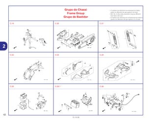 42
15.10.00
2
Grupo do Chassi
Frame Group
Grupo de Bastidor
• O número de referência na ilustração do índice
pode ser diferente da que aparece no texto.
• Ref. No. on the index ilustration may be different
from that in the text.
• El número de referencia en la ilustración de índices
puede ser diferente del que aparece en el texto.
C-19 C-20 C-21
C-22 C-23 C-24
C-25 C-25.1 C-26
 