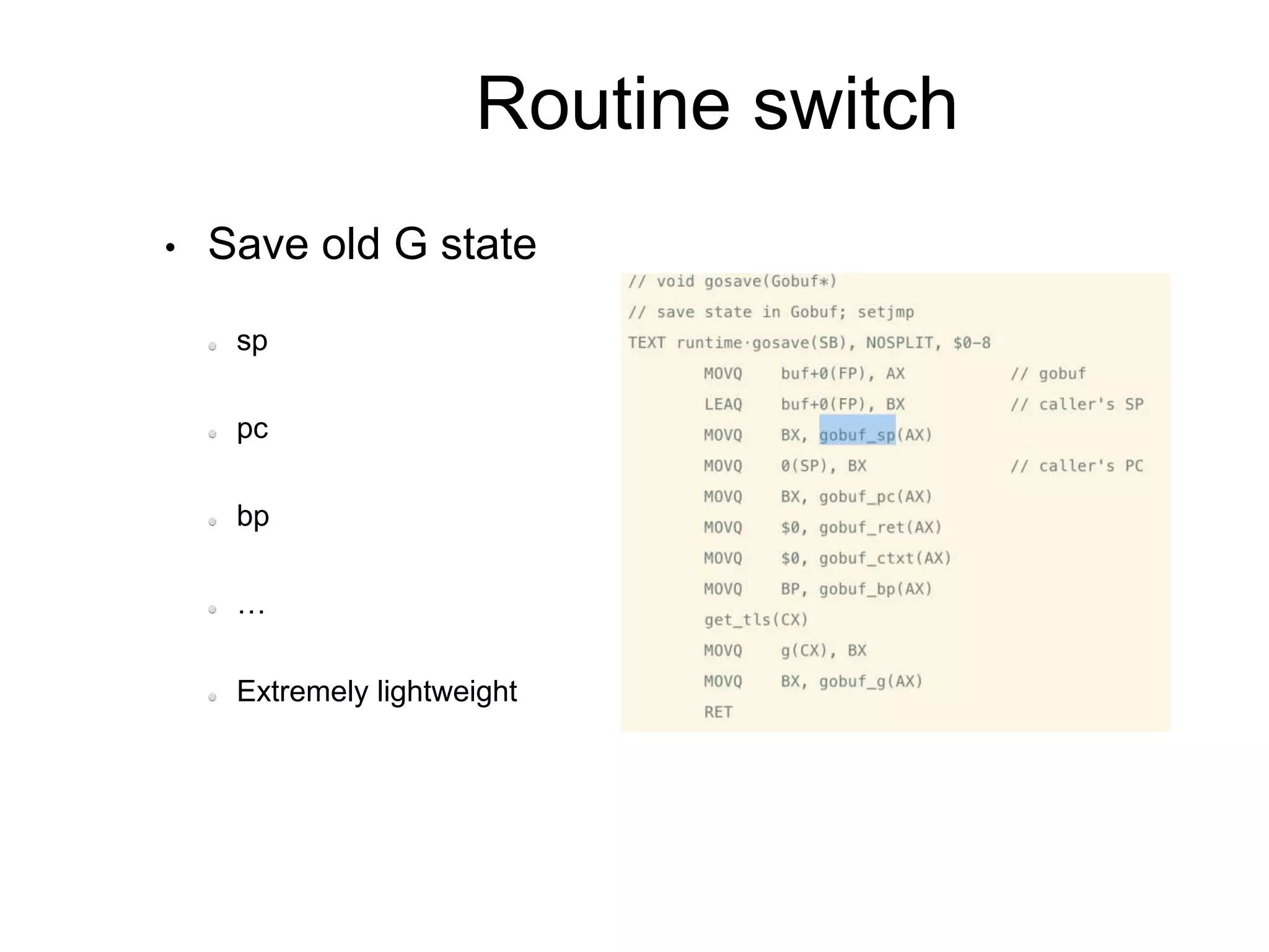 Routine switch
• Save old G state
sp
pc
bp
…
Extremely lightweight
 