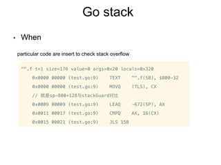 Go stack
• When
particular code are insert to check stack overflow
 