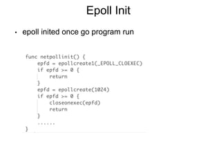Epoll Init
• epoll inited once go program run
 
