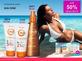 Págs.122-123
ESSENCIAIS DE VERÃO!
SUN ZONE
CATÁLOGO 10 APRESENTAÇÃO DE LANÇAMENTO
ATÉ
50%
DESCONTO
23378
€12,95
31322
€7,95
23377
€9,95
 