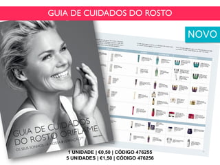 GUIA DE CUIDADOS DO ROSTO
1 UNIDADE | €0,50 | CÓDIGO 476255
5 UNIDADES | €1,50 | CÓDIGO 476256
NOVO
 
