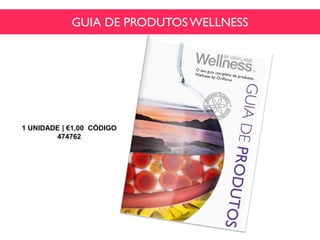 GUIA DE PRODUTOSWELLNESS
1 UNIDADE | €1,00 CÓDIGO
474762
 