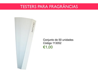 TESTERS PARA FRAGRÂNCIAS
Conjunto de 50 unidades
Código 113052
€1,00
 