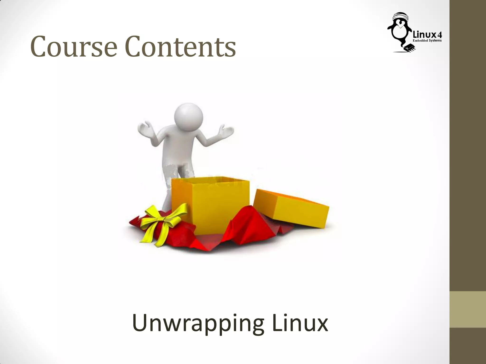 Course Contents
Unwrapping Linux
 