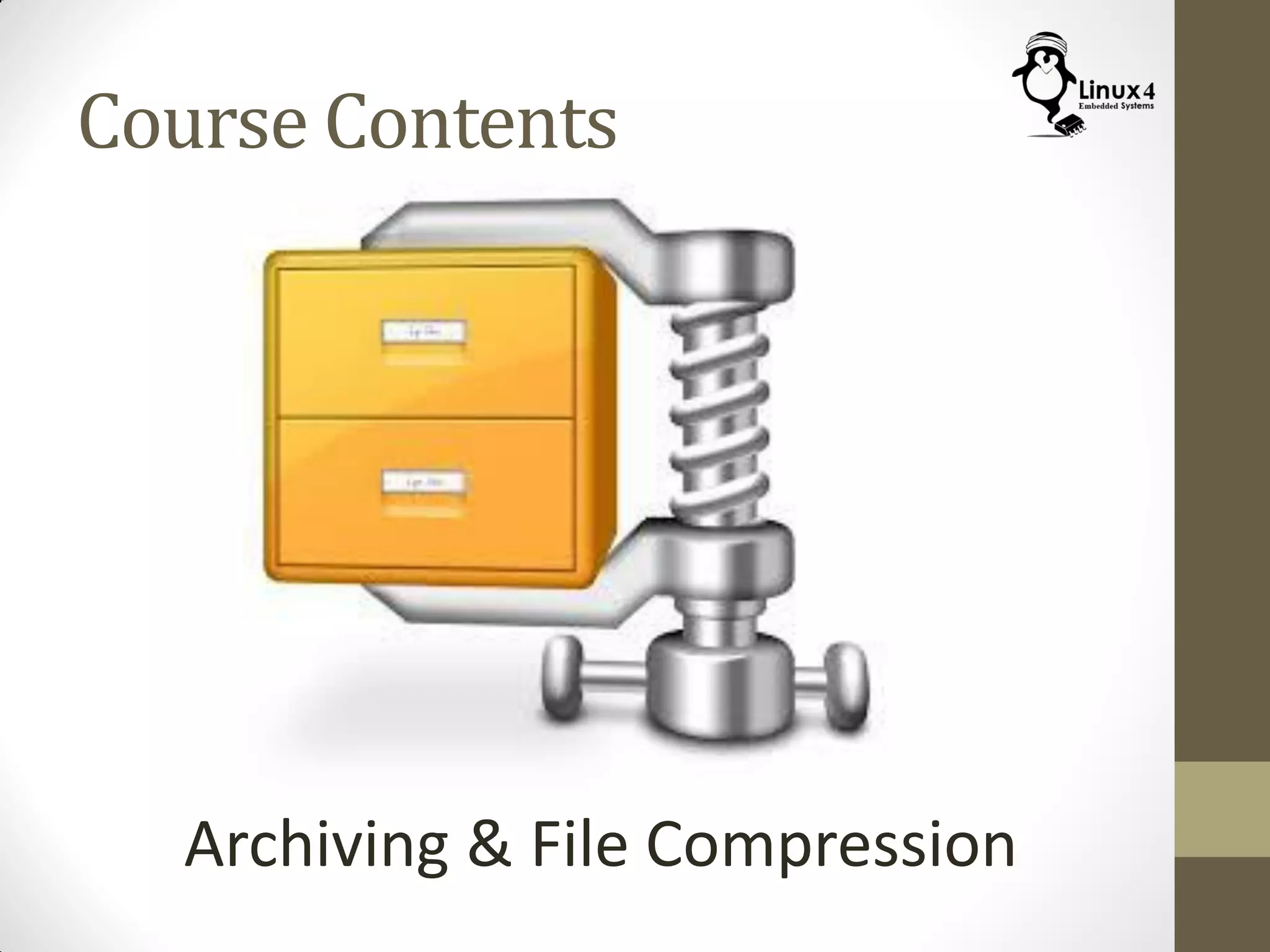 Course Contents
Archiving & File Compression
 