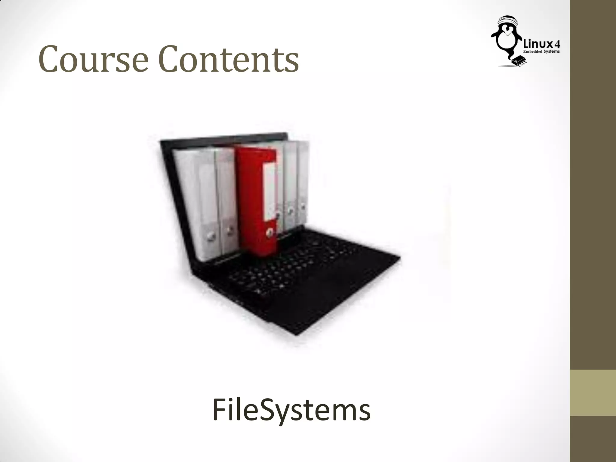 Course Contents
FileSystems
 