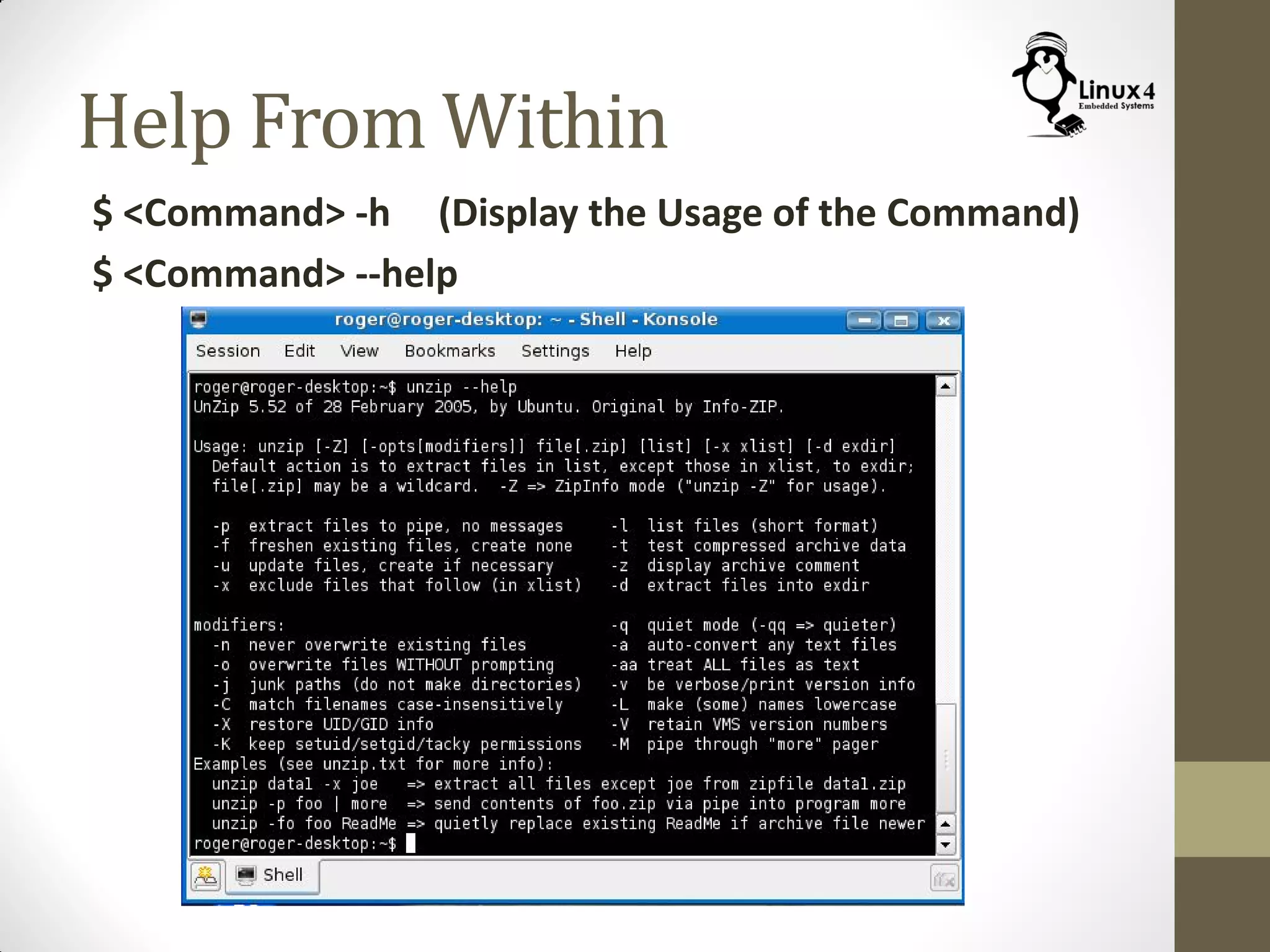 Help From Within
$ <Command> -h (Display the Usage of the Command)
$ <Command> --help
 