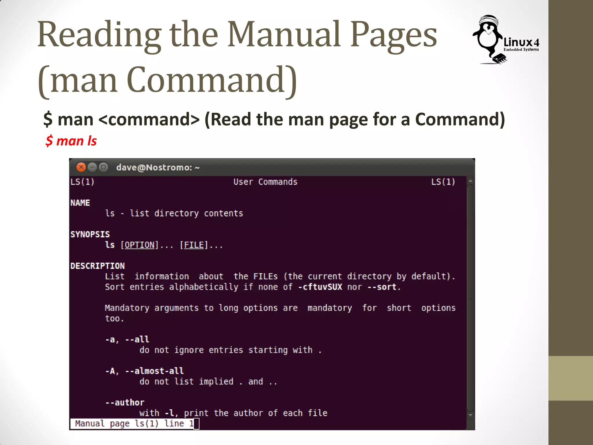 Reading the Manual Pages
(man Command)
$ man <command> (Read the man page for a Command)
$ man ls
 