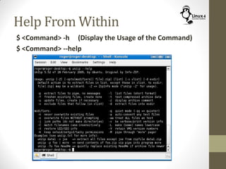 Help From Within
$ <Command> -h (Display the Usage of the Command)
$ <Command> --help
 