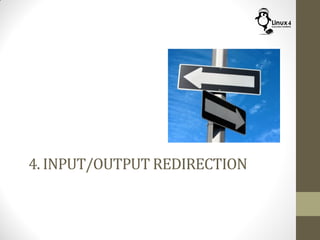 4. INPUT/OUTPUT REDIRECTION
 