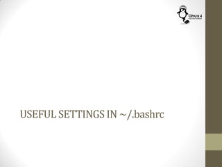 USEFUL SETTINGS IN ~/.bashrc
 