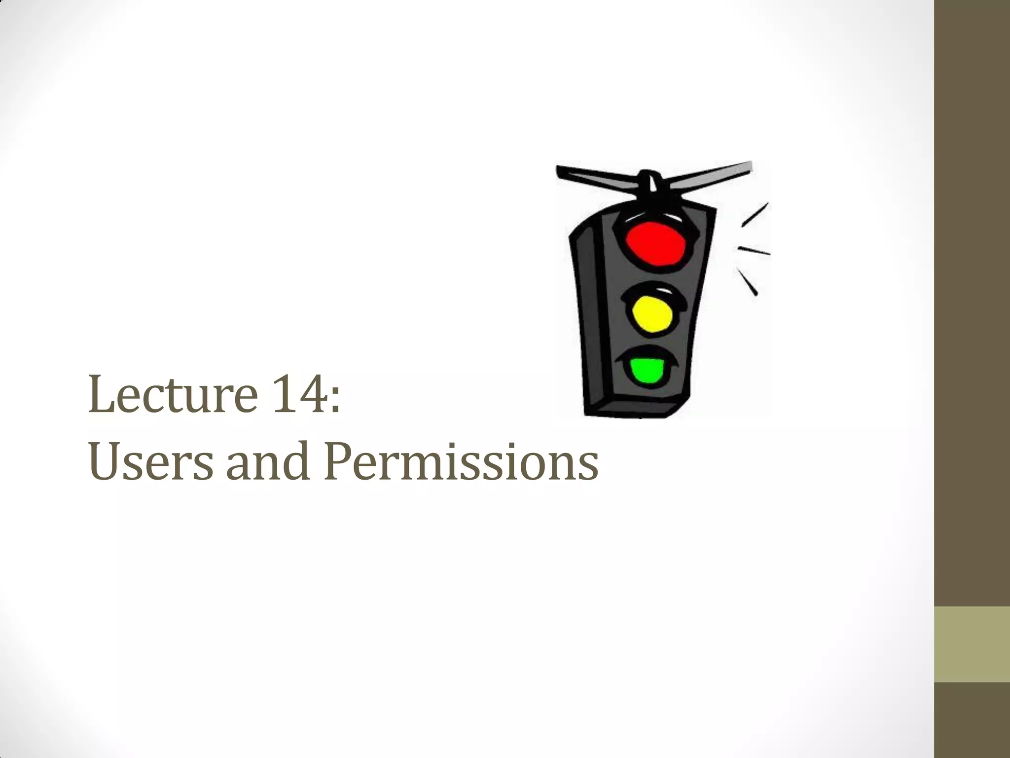 Lecture 14:
Users and Permissions
 