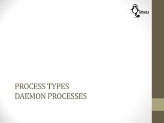 PROCESS TYPES
DAEMON PROCESSES
 