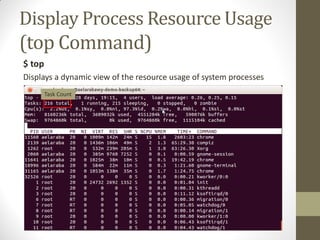 Display Process Resource Usage
(top Command)
$ top
Displays a dynamic view of the resource usage of system processes
Task Count
 