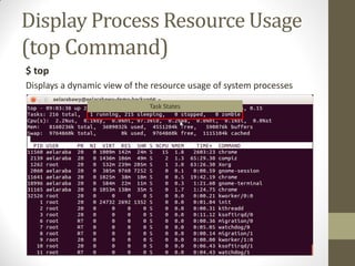 Display Process Resource Usage
(top Command)
$ top
Displays a dynamic view of the resource usage of system processes
Task States
 