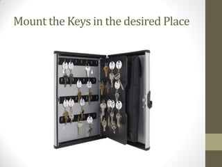 Mount the Keys in the desired Place
 